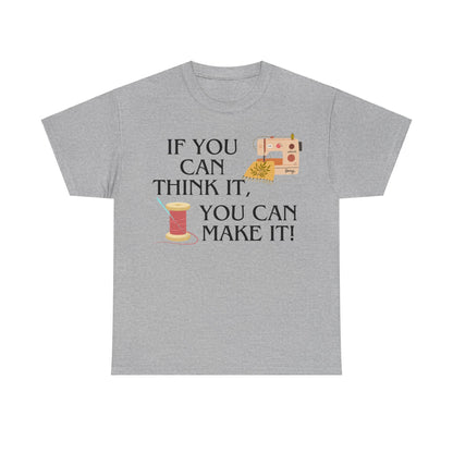 Think it, Then Make it- T-Shirt