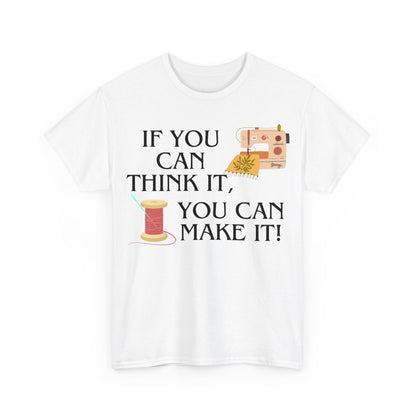 Think it, Then Make it- T-Shirt