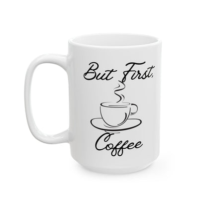 But First Coffee- (11oz, 15oz)